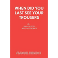 When Did You Last See your Trousers