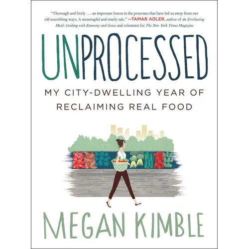 Unprocessed: My City-Dwelling Year of Reclaiming Real Food