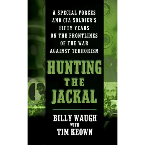 Hunting the Jackal: A Special Forces and CIA Soldier's Fifty Years on the Frontlines of the War Against Terrorism