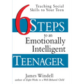 Six Steps to an Emotionally Intelligent Teenager: Teaching Social Skills to Your Teen