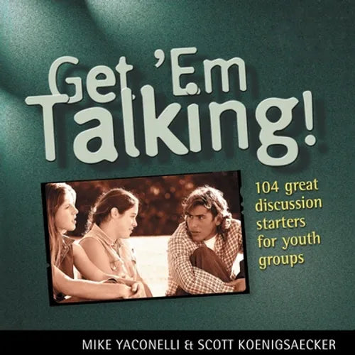Get 'em Talking: 104 Discussion Starters for Youth Groups