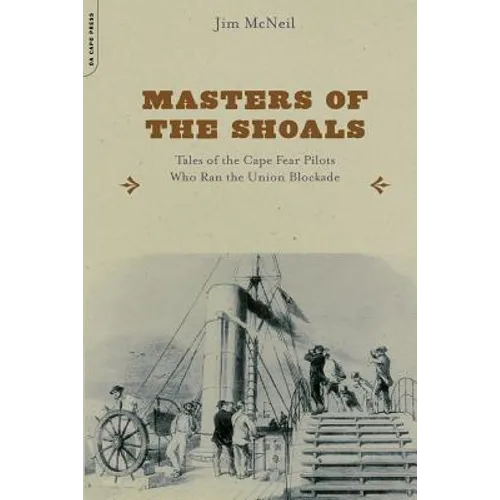 Masters of the Shoals: Tales of the Cape Fear Pilots Who Ran the Union Blockade