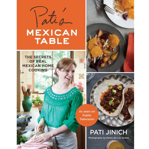 Pati's Mexican Table: The Secrets of Real Mexican Home Cooking