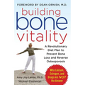 Building Bone Vitality: A Revolutionary Diet Plan to Prevent Bone Loss and Reverse Osteoporosis--Without Dairy Foods, Calcium, Estrogen, or Drugs