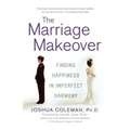 The Marriage Makeover: Finding Happiness in Imperfect Harmony