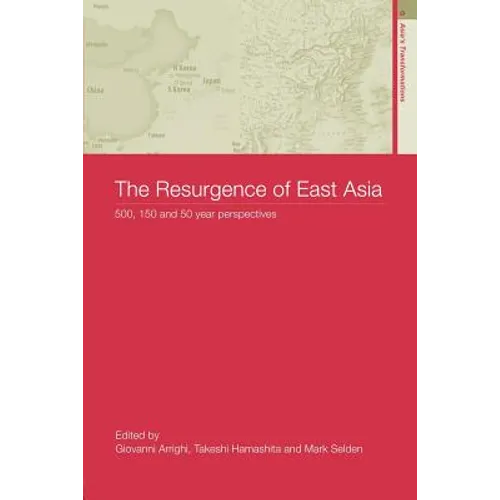 The Resurgence of East Asia: 500, 150 and 50 Year Perspectives