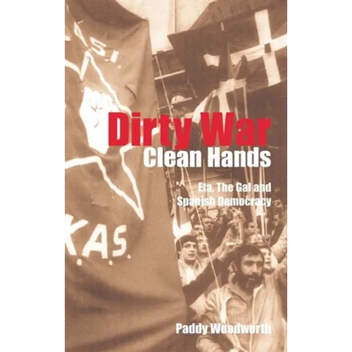 Dirty War, Clean Hands: Eta, the Gal and Spanish Democracy