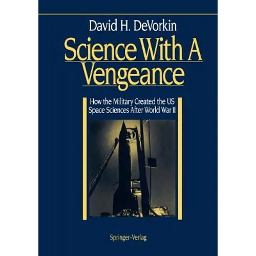 Science with a Vengeance: How the Military Created the Us Space Sciences After World War II