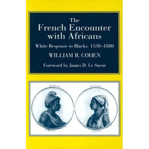 The French Encounter with Africans: White Response to Blacks, 1530-1880. Foreword by James D. Le Sueur