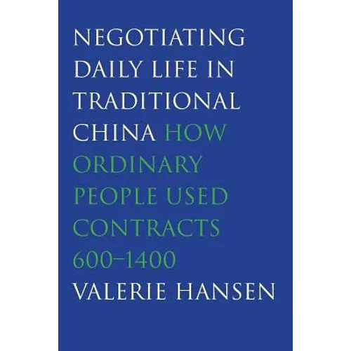 Negotiating Daily Life in Traditional China: How Ordinary People Used Contracts, 600-1400