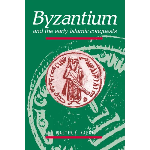 Byzantium and the Early Islamic Conquests
