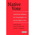Native Vote: American Indians, the Voting Rights Act, and the Right to Vote