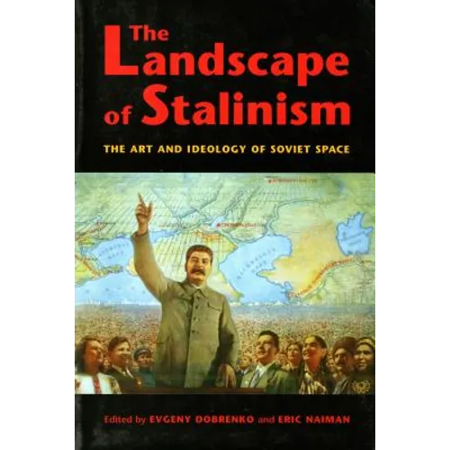 The Landscape of Stalinism: The Art and Ideology of Soviet Space