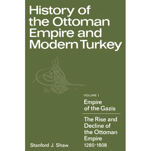 History of the Ottoman Empire and Modern Turkey: Volume 1, Empire of the Gazis: The Rise and Decline of the Ottoman Empire 1280 1808