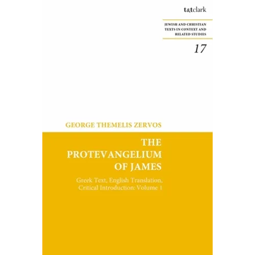 The Protevangelium of James: Greek Text, English Translation, Critical Introduction: Volume 1