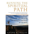 Running the Spiritual Path: A Runner's Guide to Breathing, Meditating, and Exploring the Prayerful Dimension of the Sport
