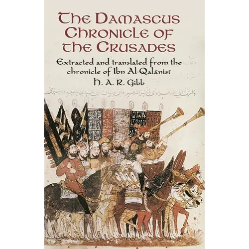 The Damascus Chronicle of the Crusades: Extracted and Translated from the Chronicle of Ibn Al-Qalanisi