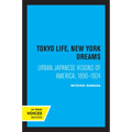 Tokyo Life, New York Dreams: Urban Japanese Visions of America, 1890-1924