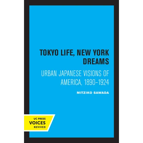 Tokyo Life, New York Dreams: Urban Japanese Visions of America, 1890-1924