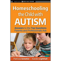 Homeschooling the Child with Autism: Answers to the Top Questions Parents and Professionals Ask