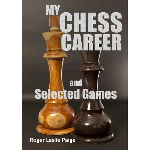 My Chess Career and Selected Games