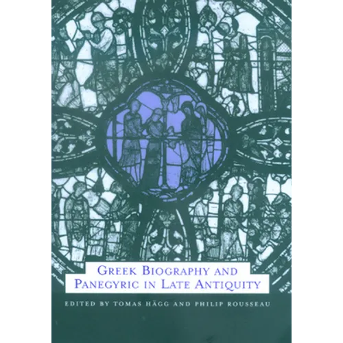 Greek Biography and Panegyric in Late Antiquity: Volume 31
