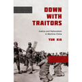 Down with Traitors: Justice and Nationalism in Wartime China