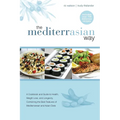 The MediterrAsian Way: A cookbook and guide to health, weight loss and longevity, combining the best features of Mediterranean and Asian diets