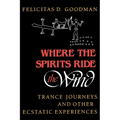 Where the Spirits Ride the Wind: Trance Journeys and Other Ecstatic Experiences