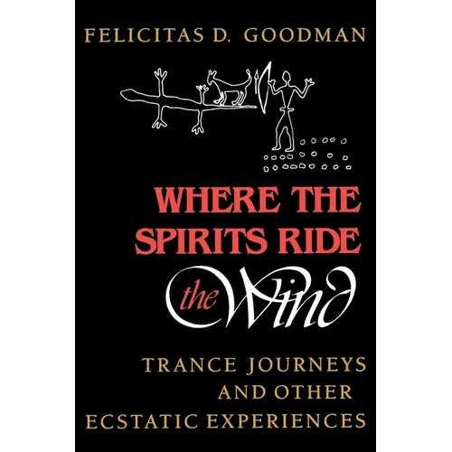 Where the Spirits Ride the Wind: Trance Journeys and Other Ecstatic Experiences