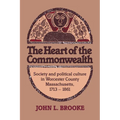 The Heart of the Commonwealth: Society and Political Culture in Worcester County, Massachusetts 1713 1861