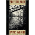 Above the River: The Complete Poems