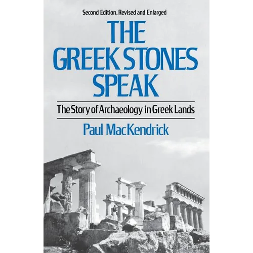 Greek Stones Speak: The Story of Archaeology in Greek Lands (Second Edition, Revised and En)
