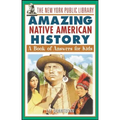 The New York Public Library Amazing Native American History: A Book of Answers for Kids