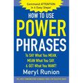 How to Use Power Phrases to Say What You Mean, Mean What You Say, & Get What You Want