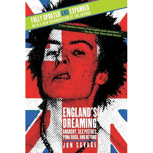 England's Dreaming, Revised Edition: Anarchy, Sex Pistols, Punk Rock, and Beyond