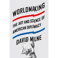 Worldmaking: The Art and Science of American Diplomacy