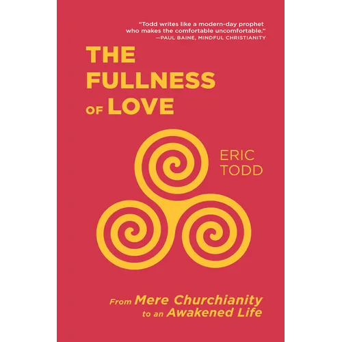 The Fullness of Love: From Mere Churchianity to an Awakened Life