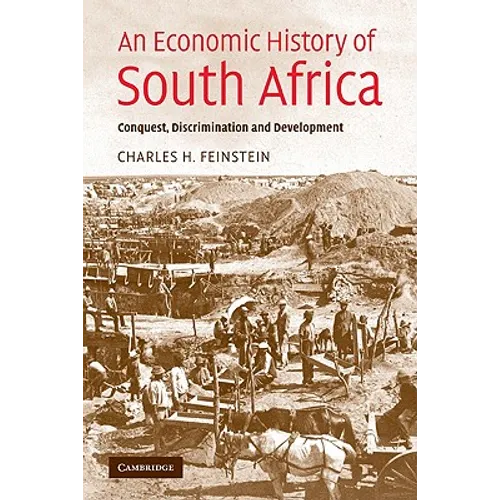 An Economic History of South Africa: Conquest, Discrimination, and Development