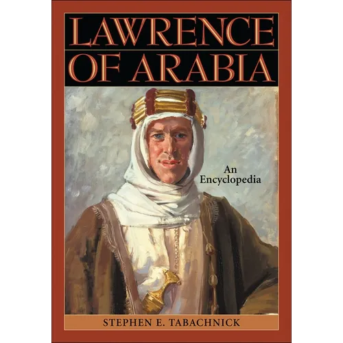 Lawrence of Arabia: An Encyclopedia