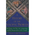 History of the Synoptic Problem: The Canon, the Text, the Composition, and the Interpretation of the Gospels