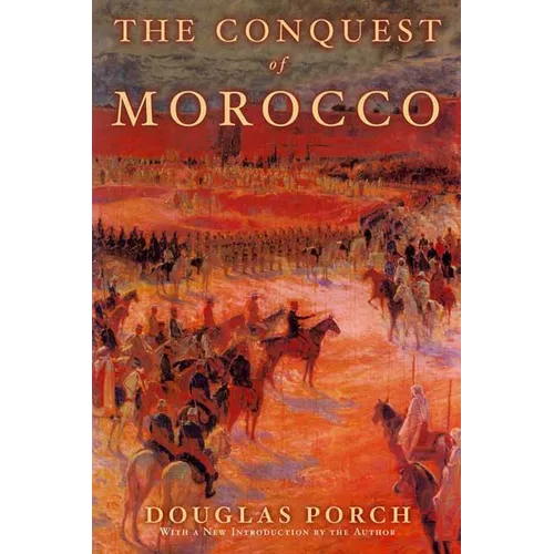 The Conquest of Morocco: A History