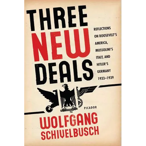 Three New Deals: Reflections on Roosevelt's America, Mussolini's Italy, and Hitler's Germany, 1933-1939