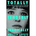 Totally, Tenderly, Tragically: Essays and Criticism from a Lifelong Love Affair with the Movies