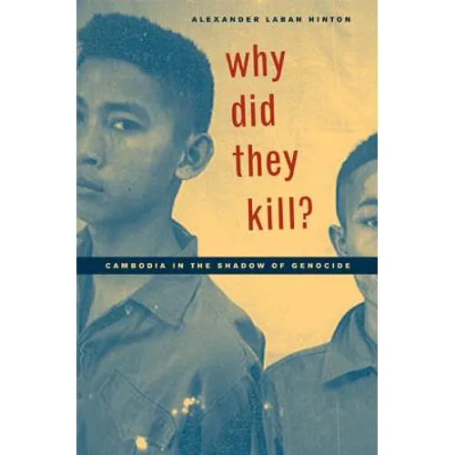 Why Did They Kill?: Cambodia in the Shadow of Genocide