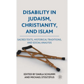 Disability in Judaism, Christianity, and Islam: Sacred Texts, Historical Traditions, and Social Analysis