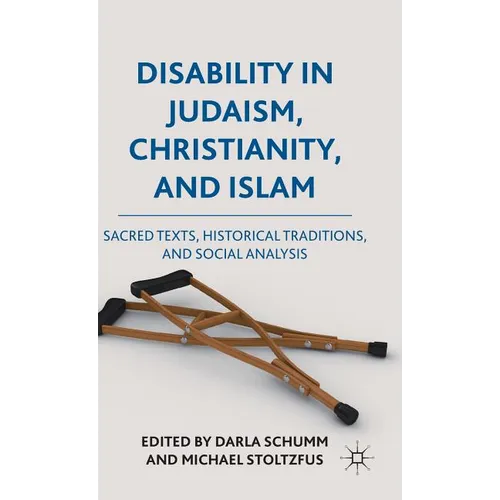 Disability in Judaism, Christianity, and Islam: Sacred Texts, Historical Traditions, and Social Analysis