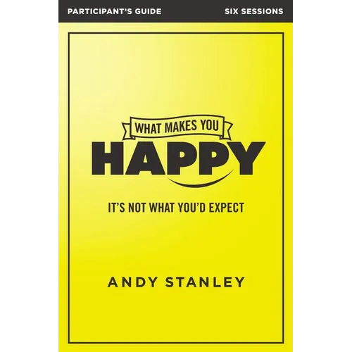 What Makes You Happy Bible Study Participant's Guide: It's Not What You'd Expect