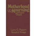 Motherhood & Mourning: Perinatal Death