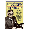 A Mencken Chrestomathy: His Own Selection of His Choicest Writings